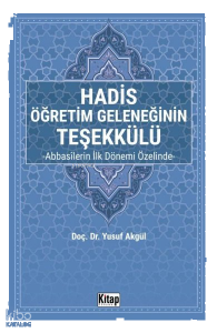Hadis Öğretim Geleneğinin Teşekkülü - Abbasilerin İlk Dönemi Özelinde