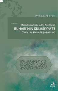 Hadis Rivâyetinde Âlî ve Nâzil İsnad Buhârî’nin Sülâsiyyât’ı