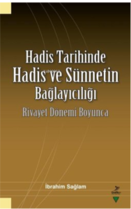 Hadis Tarihinde Hadis ve Sünnetin Bağlayıcılığı - Rivayet Dönemi Boyunca