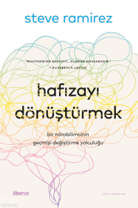 Hafızayı Dönüştürmek;Bir Nörobilimcinin Geçmişi Değiştirme Yolculuğu