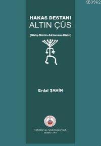 Hakas Destanı Altın Çüs; (giriş-metin-aktarma-dizin)