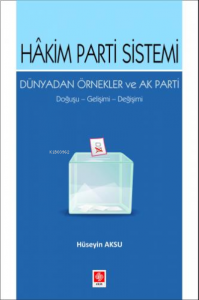 Hakim Parti Sistemi Dünyadan Örnekler ve Ak Parti Doğuşu, Gelişimi, Değişimi