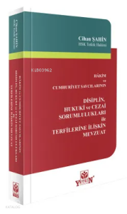 Hâkim ve Cumhuriyet Savcılarının Disiplin, Hukuki ve Cezai Sorumlulukları ile Terfilerine İlişkin Mevzuat