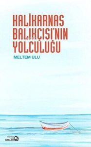 Halikarnas Balıkçısının Yolculuğu