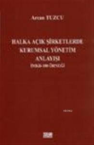 Halka Açık Şirketlerde Kurumsal Yönetim Anlayışı; İMKB - 100 Örneği