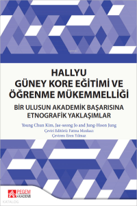 Hallyu Güney Kore Eğitimi ve Öğrenme Mükemmelliği;Bir Ulusun Akademik Başarısına Etnografik Yaklaşımlar