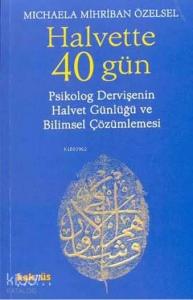 Halvette 40 Gün; Psikolog Bir Dervişe'nin Halvet Günlüğü ve Bilimsel Çözümlemesi