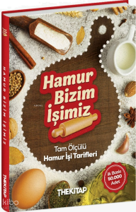 Hamur Bizim İşimiz - Tam Ölçülü Hamur İşi Tarifleri (Ciltli)