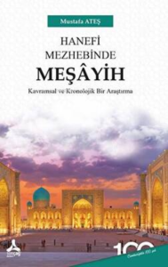 Hanefi Mezhebinde Meşâyih ;Kavramsal Ve Kronolojik Bir Araştırma