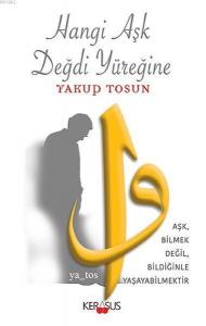 Hangi Aşk Değdi Yüreğine; Aşk Bilmek Değil, Bildiğinle Yaşayabilmektir