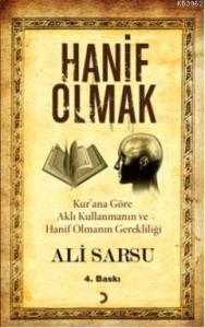 Hanif Olmak; Kur'an'a Göre Aklı Kullanmanın ve Hanif Olmanın Gerekliliği