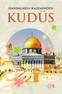 Hanımların Kaleminden Kudüs