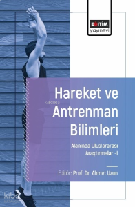 Hareket ve Antrenman Bilimleri Alanında Uluslararası Araştırmalar-I