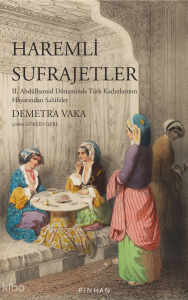 Haremli Sufrajetler;II. Abdülhamid Döneminde Türk Kadınlarının Hayatından Sahifeler