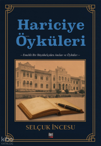 Hariciye Öyküleri;Emekli Bir Büyükelçiden Anılar ve Öyküler