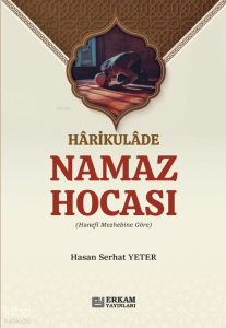 Harikulade Namaz Hocası;Hanefi Mezhebine Göre