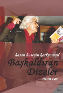 Hasan Hüseyin Korkmazgil / Başkaldıran Dizeler Hayatı – Sanatı – Şiirleri