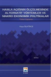 Hasıla Açığının Ölçülmesinde Alternatif Yöntemler ve Makro Ekonomik Politikalar; Türkiye Uygulaması