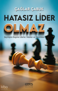Hatasız Lider Olmaz ;Geçmişten Bugüne Liderler, Hataları ve Öğrettikleri
