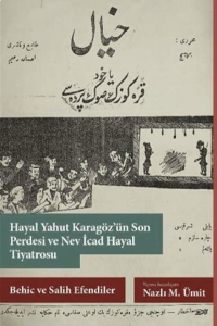 Hayal Yahut Karagöz’ün Son Perdesi ve Nev İcad Hayal Tiyatrosu ;Behic ve Salih Efendiler