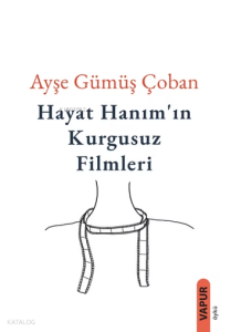 Hayat Hanım'ın Kurgusuz Filmleri