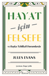 Hayat İçin Felsefe ;ve Başka Tehlikeli Durumlarda