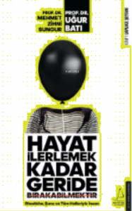 Hayat İlerlemek Kadar Geride Bırakabilmektir;Olasılıklar, Şans ve Tüm Halleriyle İnsan