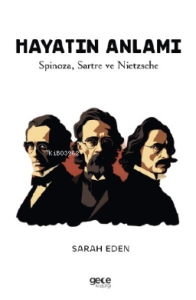 Hayatın Anlamı;Spinoza, Sartre ve Nietzsche