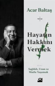 Hayatın Hakkını Vermek; Sağlıklı, Uzun ve Mutlu Yaşamak