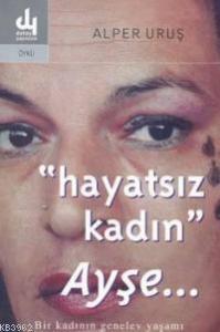 Hayatsız Kadın Ayşe...; Bir Kadının Genelev Yaşam