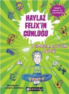 Haylaz Felixin Günlüğü; Tembelliğin Gücü