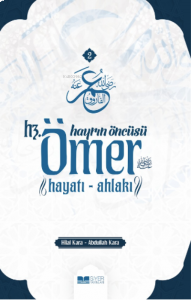 Hayrın Öncüsü Hz. Ömer ;Hayatı- Ahlakı