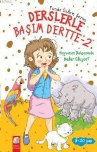 Hayvanat Bahçesinde Neler Oluyor?; Derslerle Başım Dertte,8-10 Yaş
