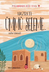 Hazreti Ümmü Seleme- Sabır Timsali;Peygamberimizin Mutlu Yuvası-5