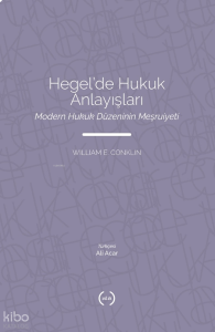 Hegel'de Hukuk Anlayışları;Modern Hukuk Düzeninin Meşruiyeti