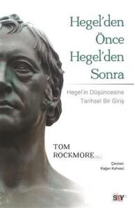 Hegel'den Önce Hegel'den Sonra; Hegel'in Düşüncesine Tarihsel Bir Bakış