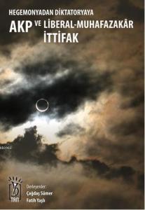 Hegemonyadan Diktatoryaya AKP ve Liberal Muhafazakar İttifak