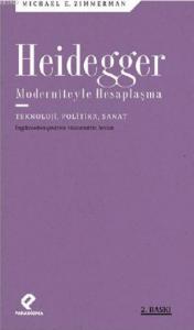 Heidegger Moderniteyle  Hesaplaşma; Teknoloji, Politika, Sanat