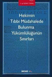 Hekimin Tıbbi Müdahalede Bulunma  Yükümlülüğünün Sınırları