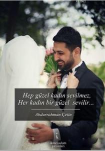 Hep Güzel Kadın Sevilmez Her Kadın Bir Güzel Sevilir