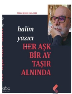 Her Aşk Bir Ay Taşır Alnında - Toplu Şiirler 1982 - 2020