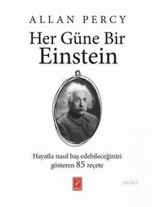 Her Güne Bir Einstein; Hayatla Nasıl Baş Edebileceğinizi Gösteren 85 Reçete