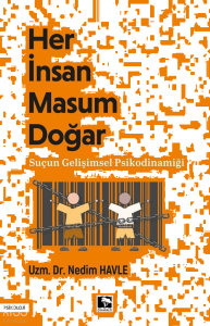 Her İnsan Masum Doğar ;Suçun Gelişimsel Psikodinamiği
