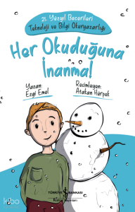 Her Okuduğuna İnanma!;21. Yüzyıl Becerileri Teknoloji ve Bilgi Okuryazarlığı