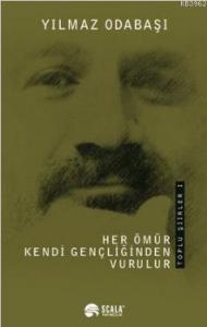 Her Ömür Kendi Gençliğinden Vurulur; Toplu Şiirler 1