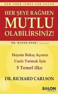 Her Şeye Rağmen Mutlu Olabilirsiniz!; Hayata Bakış Açınızı Canlı Tutmak İçin 5 Temel İlke