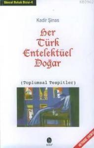 Her Türk Entelektüel Doğar; (toplumsal Tespitler)