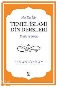 Her Yaş İçin Temel İslami Din Dersleri - Pratik ve Kolay