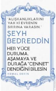Her Yüce Duruma, Aşamaya ve Durağa Cennet Dendiğini Bilesin/Şeyh Bedreddin; Alışkanlıklarını Yak ki Evrenin Sırrına Varasın