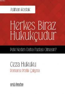 Herkes Biraz Hukukçudur Peki Neden Daha Fazlası Olmasın?; Ceza Hukuku-Romansı Pratik Çalışma